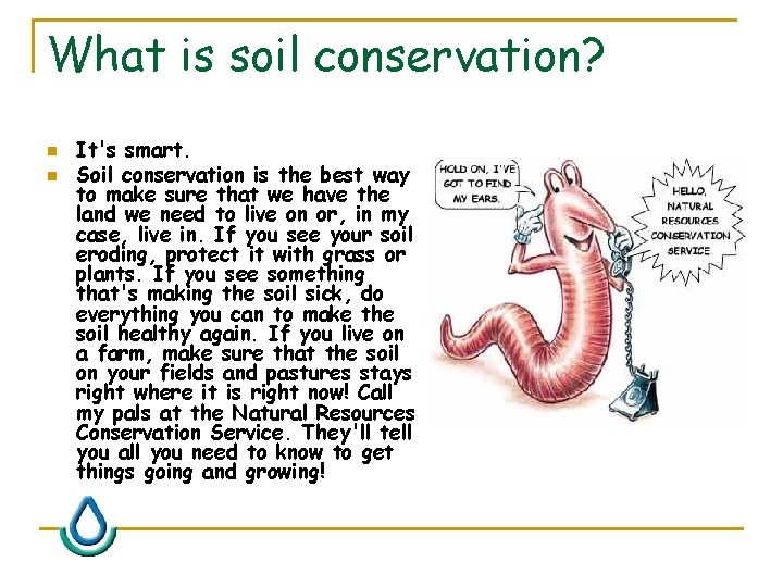 What is soil conservation? n n It's smart. Soil conservation is the best way