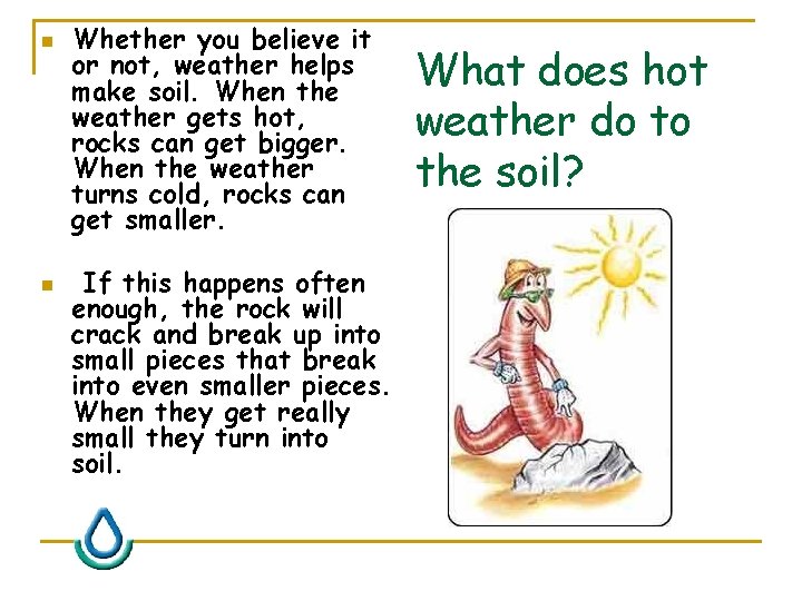 n n Whether you believe it or not, weather helps make soil. When the