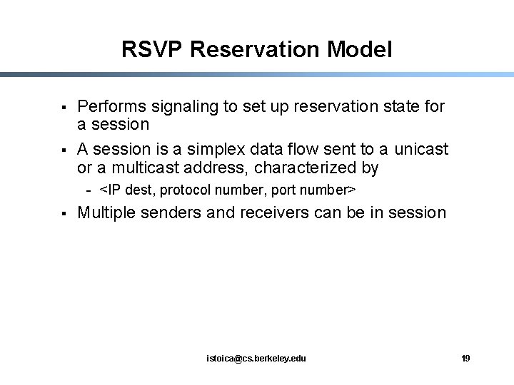RSVP Reservation Model § § Performs signaling to set up reservation state for a