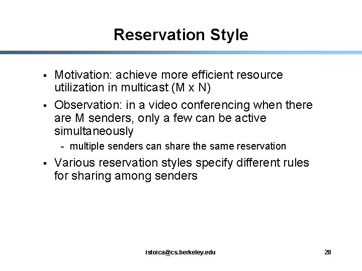 Reservation Style § § Motivation: achieve more efficient resource utilization in multicast (M x