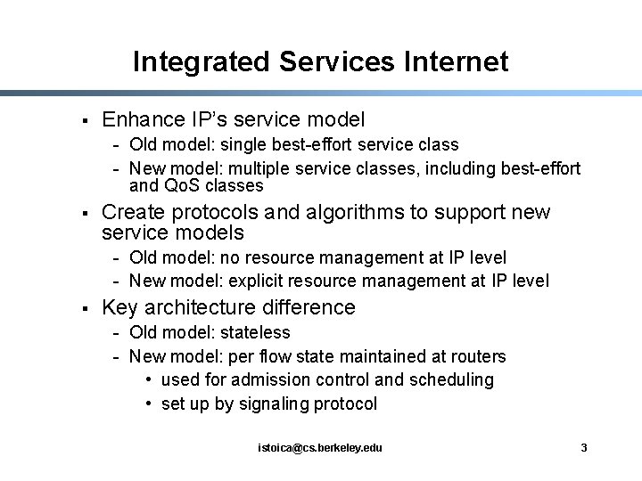 Integrated Services Internet § Enhance IP’s service model - Old model: single best-effort service