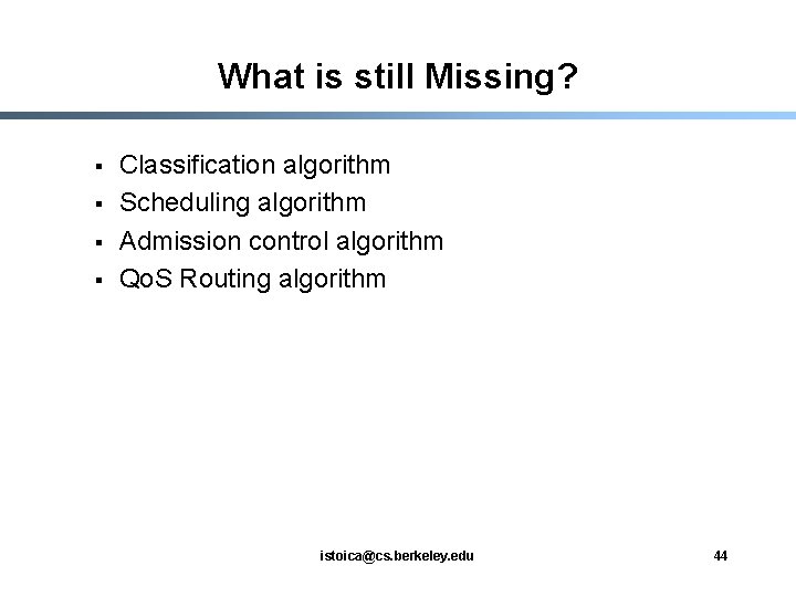 What is still Missing? § § Classification algorithm Scheduling algorithm Admission control algorithm Qo.