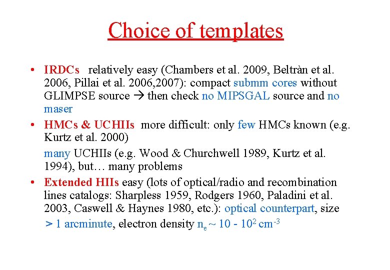 Choice of templates • IRDCs relatively easy (Chambers et al. 2009, Beltràn et al.