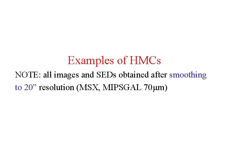 Examples of HMCs NOTE: all images and SEDs obtained after smoothing to 20” resolution