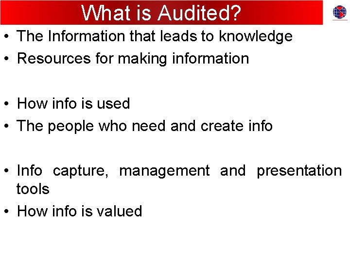 What is Audited? • The Information that leads to knowledge • Resources for making