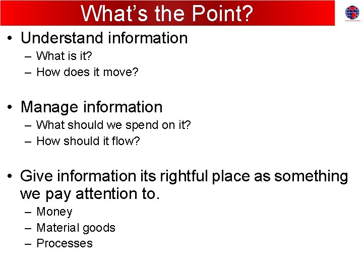What’s the Point? • Understand information – What is it? – How does it What’s the Point? • Understand information – What is it? – How does it
