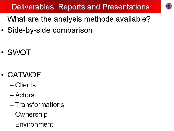 Deliverables: Reports and Presentations What are the analysis methods available? • Side-by-side comparison •