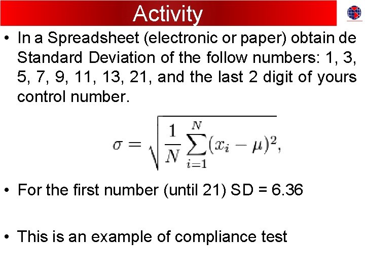 Activity • In a Spreadsheet (electronic or paper) obtain de Standard Deviation of the