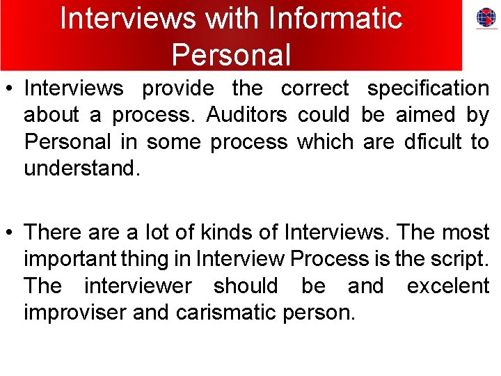 Interviews with Informatic Personal • Interviews provide the correct specification about a process. Auditors