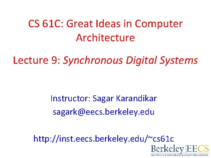 CS 61 C: Great Ideas in Computer Architecture Lecture 9: Synchronous Digital Systems Instructor: