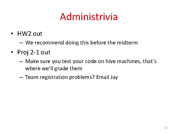 Administrivia • HW 2 out – We recommend doing this before the midterm •