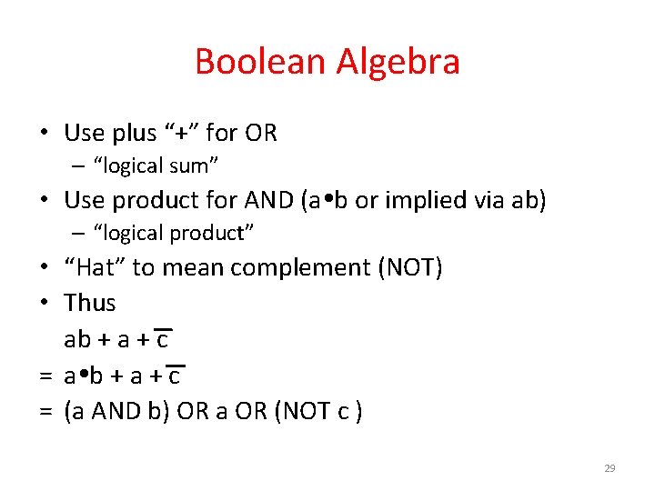 Boolean Algebra • Use plus “+” for OR – “logical sum” • Use product