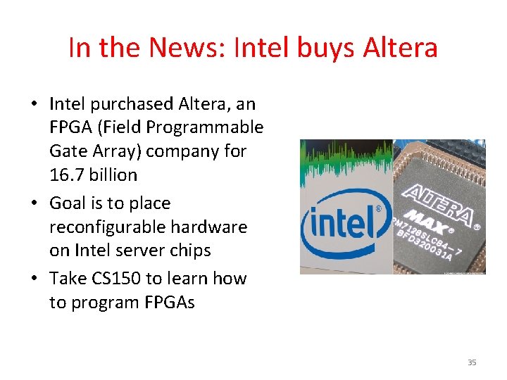 In the News: Intel buys Altera • Intel purchased Altera, an FPGA (Field Programmable