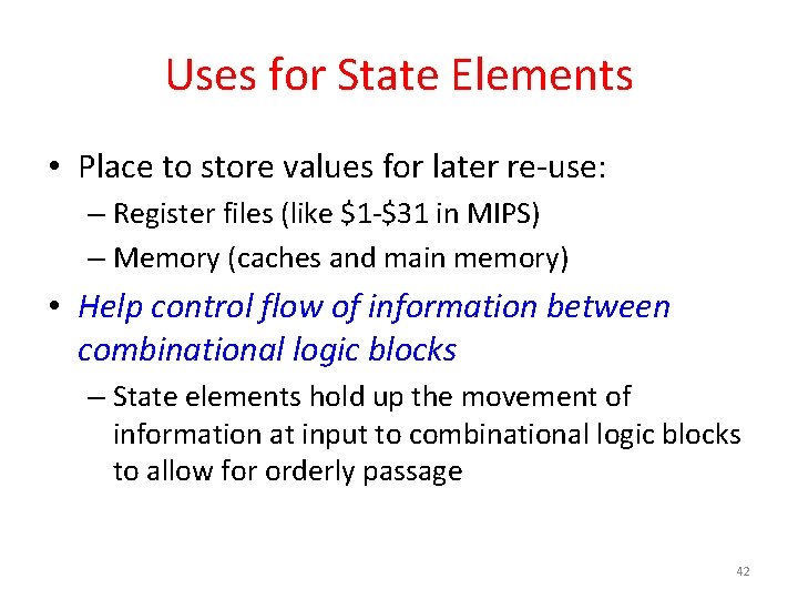 Uses for State Elements • Place to store values for later re-use: – Register