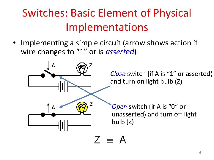 Switches: Basic Element of Physical Implementations • Implementing a simple circuit (arrow shows action