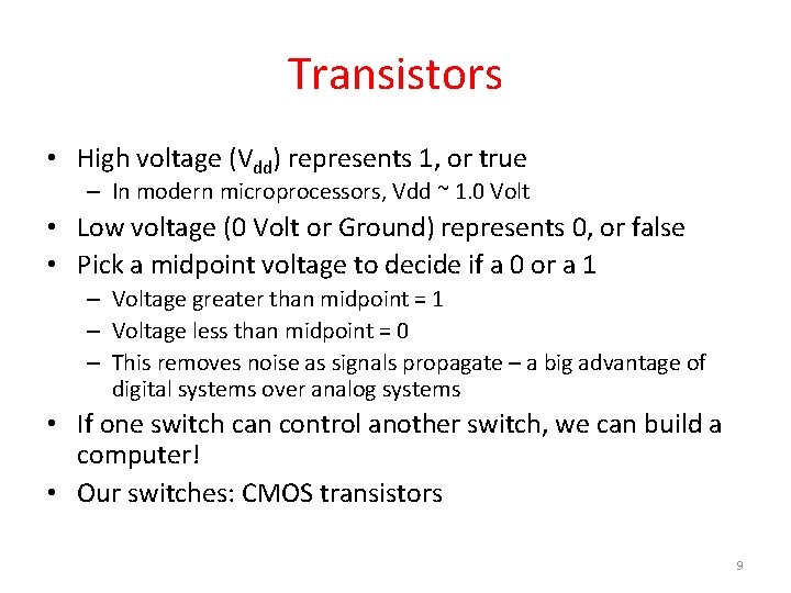 Transistors • High voltage (Vdd) represents 1, or true – In modern microprocessors, Vdd