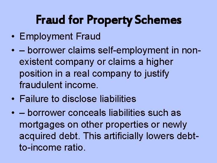 Fraud for Property Schemes • Employment Fraud • – borrower claims self-employment in nonexistent