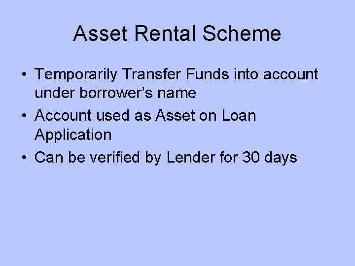 Asset Rental Scheme • Temporarily Transfer Funds into account under borrower’s name • Account