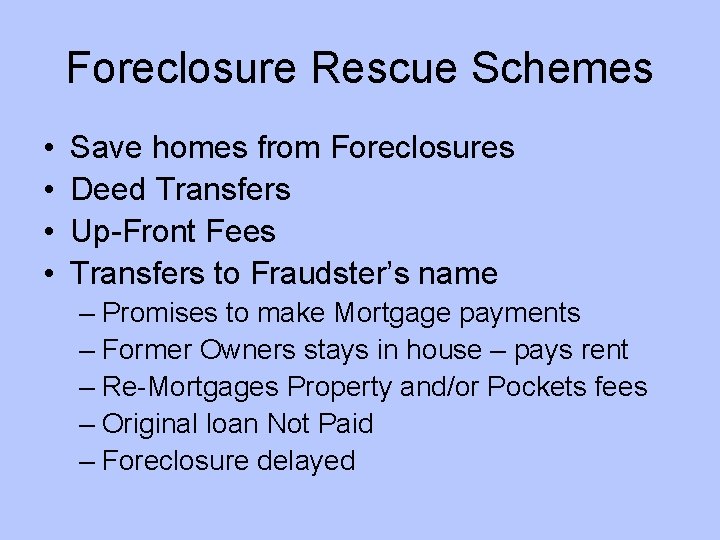 Foreclosure Rescue Schemes • • Save homes from Foreclosures Deed Transfers Up-Front Fees Transfers