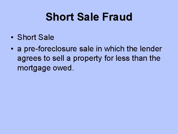 Short Sale Fraud • Short Sale • a pre-foreclosure sale in which the lender