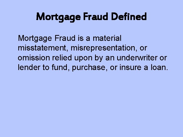 Mortgage Fraud Defined Mortgage Fraud is a material misstatement, misrepresentation, or omission relied upon