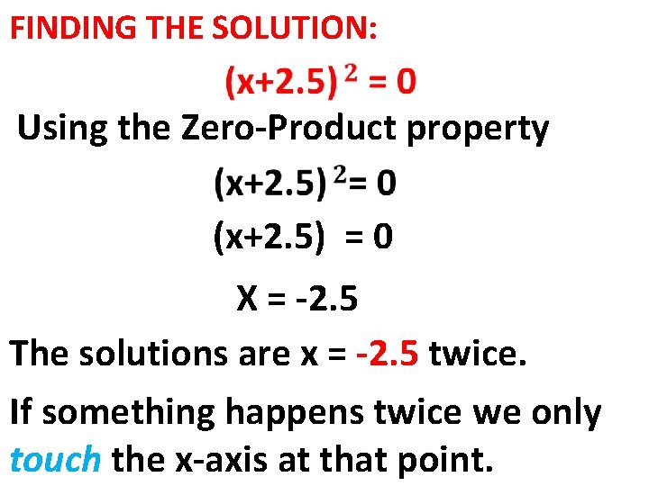 FINDING THE SOLUTION: Using the Zero-Product property (x+2. 5) = 0 X = -2.