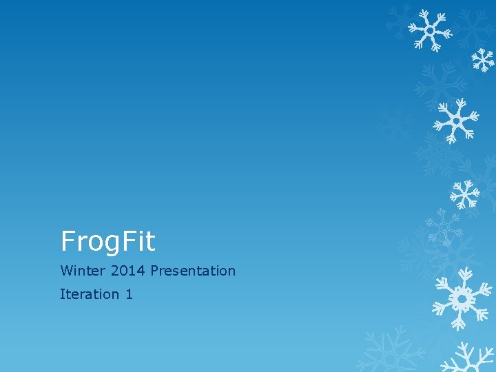 Frog. Fit Winter 2014 Presentation Iteration 1 