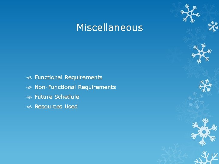Miscellaneous Functional Requirements Non-Functional Requirements Future Schedule Resources Used 