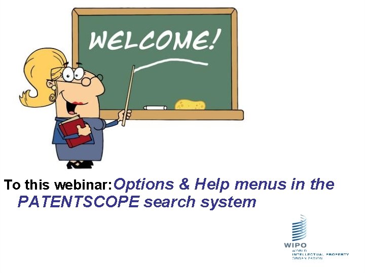 To this webinar: Options & Help menus in the PATENTSCOPE search system 