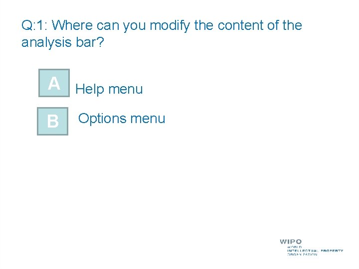 Q: 1: Where can you modify the content of the analysis bar? A Help