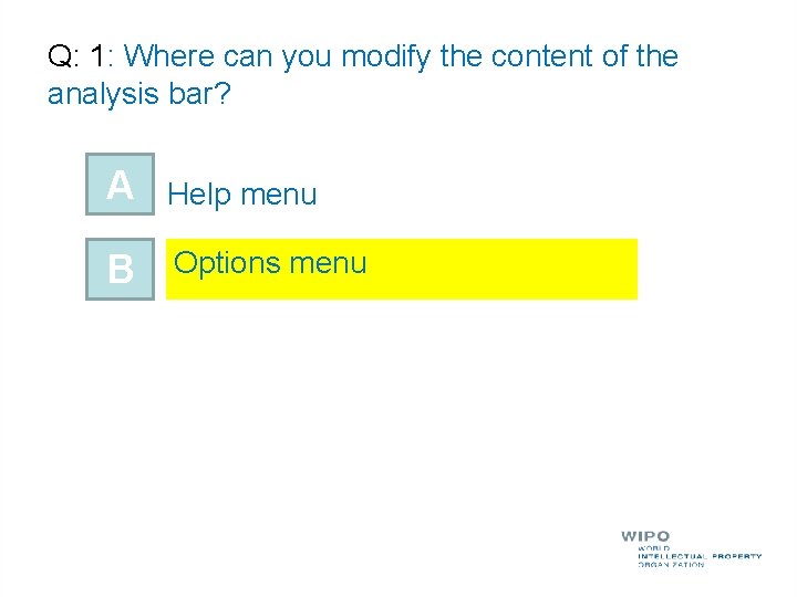 Q: 1: Where can you modify the content of the analysis bar? A Help