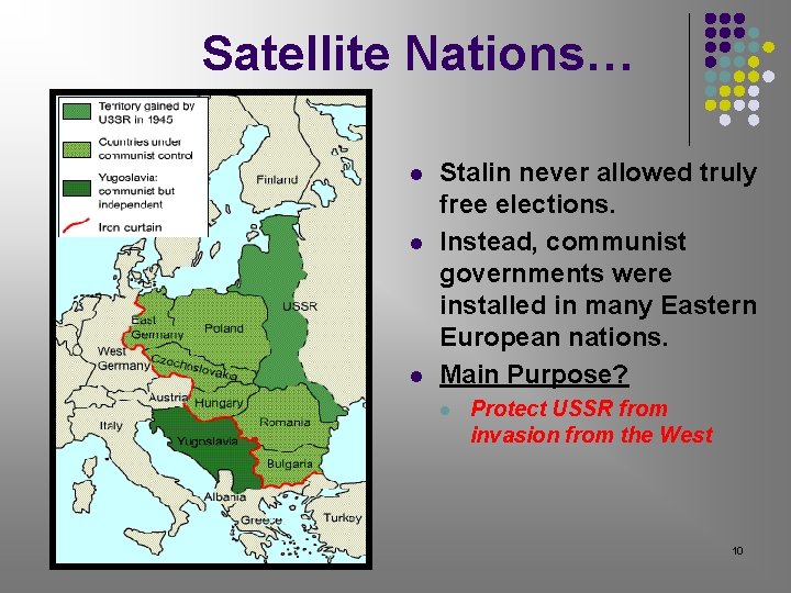 Satellite Nations… l l l Stalin never allowed truly free elections. Instead, communist governments Satellite Nations… l l l Stalin never allowed truly free elections. Instead, communist governments