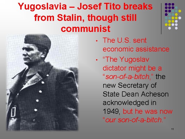 Yugoslavia – Josef Tito breaks from Stalin, though still communist • • The U. Yugoslavia – Josef Tito breaks from Stalin, though still communist • • The U.