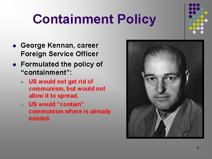 Containment Policy l l George Kennan, career Foreign Service Officer Formulated the policy of Containment Policy l l George Kennan, career Foreign Service Officer Formulated the policy of