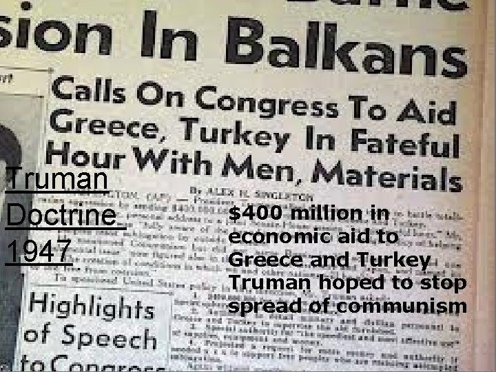 Truman Doctrine 1947 $400 million in economic aid to Greece and Turkey Truman hoped Truman Doctrine 1947 $400 million in economic aid to Greece and Turkey Truman hoped