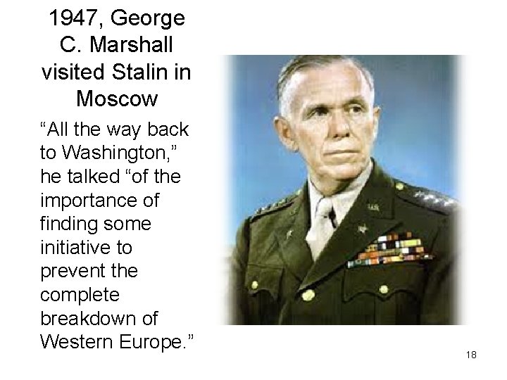 1947, George C. Marshall visited Stalin in Moscow “All the way back to Washington, 1947, George C. Marshall visited Stalin in Moscow “All the way back to Washington,