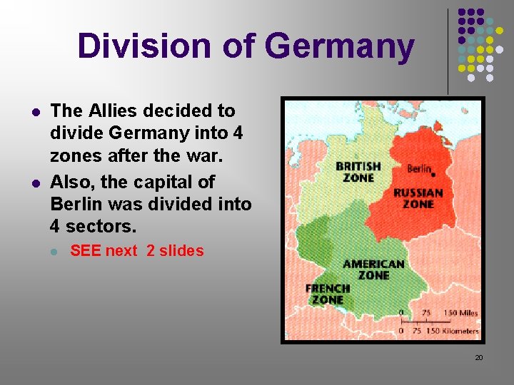 Division of Germany l l The Allies decided to divide Germany into 4 zones Division of Germany l l The Allies decided to divide Germany into 4 zones