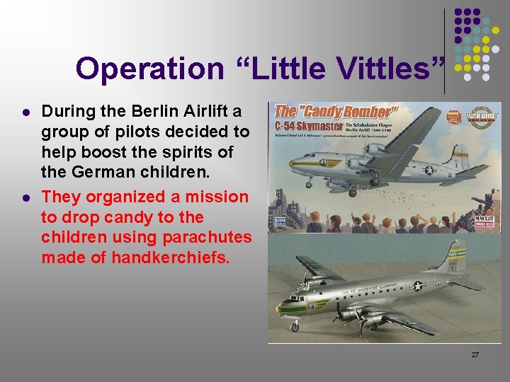 Operation “Little Vittles” l l During the Berlin Airlift a group of pilots decided Operation “Little Vittles” l l During the Berlin Airlift a group of pilots decided