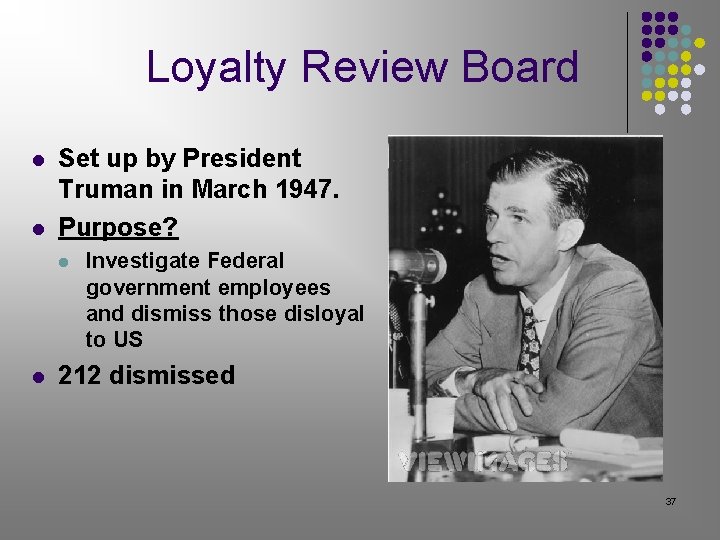 Loyalty Review Board l l Set up by President Truman in March 1947. Purpose? Loyalty Review Board l l Set up by President Truman in March 1947. Purpose?