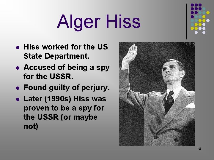 Alger Hiss l l Hiss worked for the US State Department. Accused of being Alger Hiss l l Hiss worked for the US State Department. Accused of being