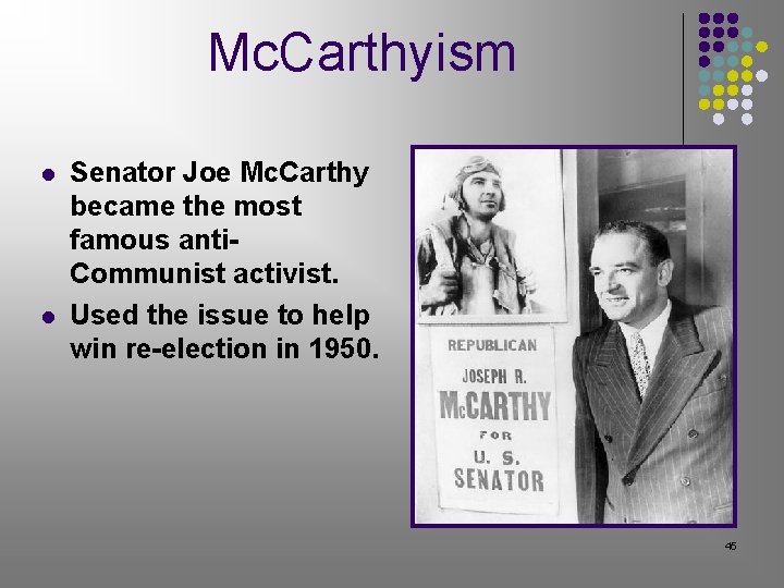 Mc. Carthyism l l Senator Joe Mc. Carthy became the most famous anti. Communist Mc. Carthyism l l Senator Joe Mc. Carthy became the most famous anti. Communist