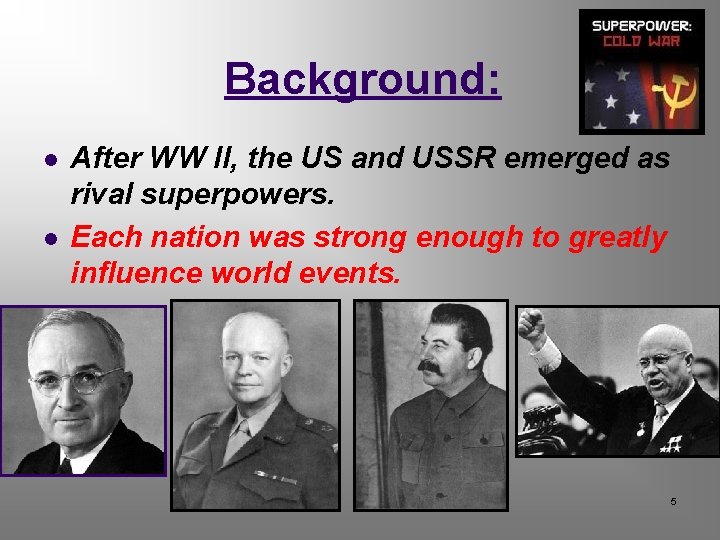 Background: l l After WW II, the US and USSR emerged as rival superpowers. Background: l l After WW II, the US and USSR emerged as rival superpowers.