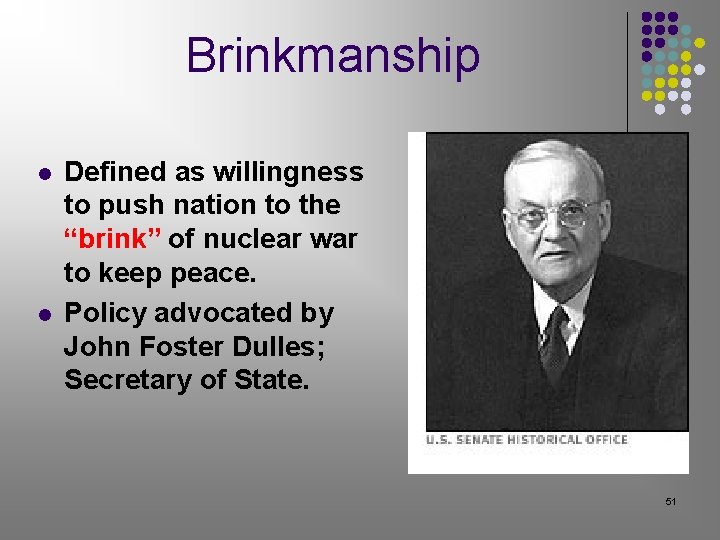 Brinkmanship l l Defined as willingness to push nation to the “brink” of nuclear Brinkmanship l l Defined as willingness to push nation to the “brink” of nuclear