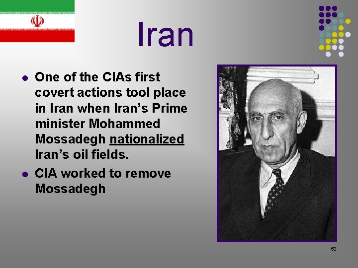 Iran l l One of the CIAs first covert actions tool place in Iran Iran l l One of the CIAs first covert actions tool place in Iran