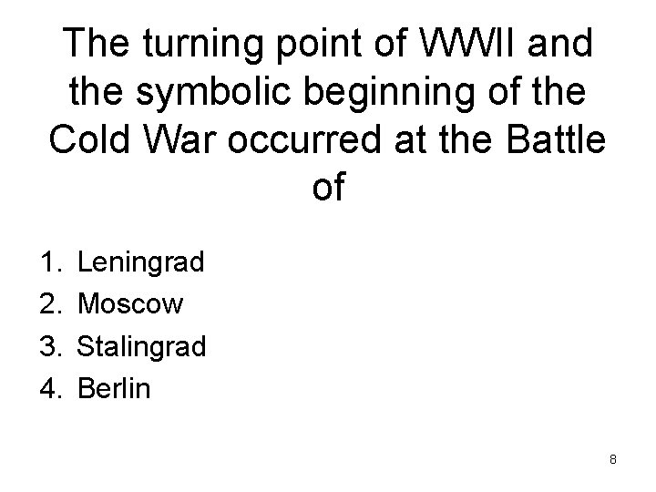 The turning point of WWII and the symbolic beginning of the Cold War occurred The turning point of WWII and the symbolic beginning of the Cold War occurred