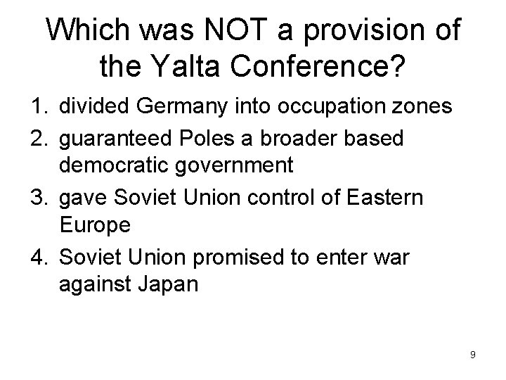 Which was NOT a provision of the Yalta Conference? 1. divided Germany into occupation Which was NOT a provision of the Yalta Conference? 1. divided Germany into occupation
