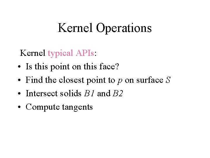 Kernel Operations Kernel typical APIs: • Is this point on this face? • Find