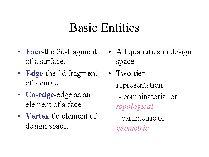 Basic Entities • Face-the 2 d-fragment of a surface. • Edge-the 1 d fragment