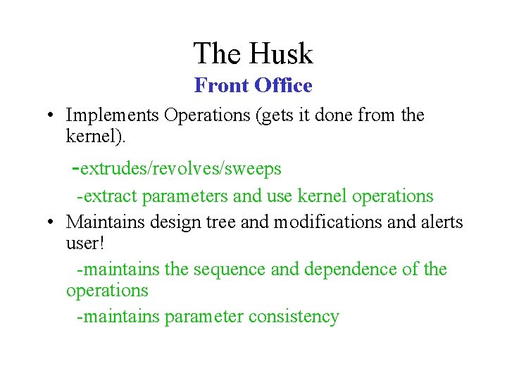 The Husk Front Office • Implements Operations (gets it done from the kernel). -extrudes/revolves/sweeps