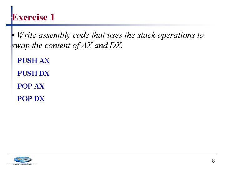 Exercise 1 • Write assembly code that uses the stack operations to swap the